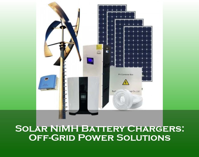 Solar NiMH Battery Chargers: Off-Grid Power Solutions